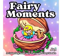 Fairy Moments: a Cute and Comfy Coloring book for Adults and Teen Girls with Easy Hand Drawn Illustrations: Everyday Life of an Adorable Fairy in Cozy ... Animals in a Fantasy Fairyland for Relaxation