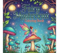 Fairy Mushroom Coloring Book for Kids and Teens: Cozy Mushroom Houses, Cute Fairies & Imaginative Coloring Fun