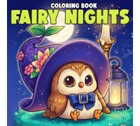 Fairy Nights Coloring Book: Step Into Enchanted Moonlit Worlds With Gentle Spirits, Blooming Gardens, and Magical Dreams for All Ages to Enjoy & Unwind