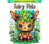 Fairy Pets: A Mesmerizing Fairy Coloring Book for Adults and Teens - Dive Into the Enchanting World of Magic and Flutterwings