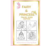Fairy & Princess: Affirmations Coloring Book: Travel Sized Edition