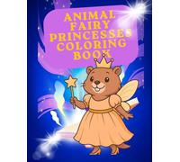 Fairy Princesses of the Animal World Coloring Book: A Whimsical Coloring Adventure with Easy and Intricate Designs for Kids