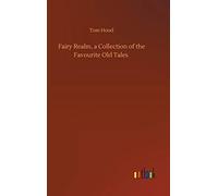Fairy Realm, A Collection Of The Favourite Old Tales