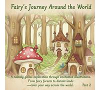Fairy’s Journey Around the World: A calming global exploration through enchanted illustrations. From fairy forests to distant lands-color your way across the world.