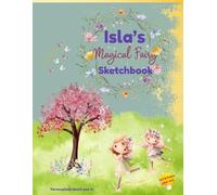 Fairy Sketchbook: Isla custom name sketch pad for ages 3+: Fairy sketch pad for kids ages 4-8 | Drawing book for quiet time | gifts & travel fun