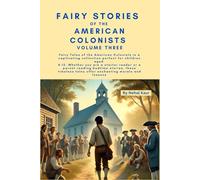 Fairy Stories of the American Colonists - Volume Three: Whether you are a starter reader or a parent reading bedtime stories, these timeless tales offer enchanting morals and lessons
