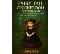 Fairy Tail Crochet Doll Pattern Book: Step-by-Step Amigurumi Doll Tutorial with Dress, Hat, and Accessories for Beginners & Experts