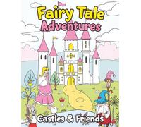 Fairy Tale Adventures: Castles & Friends Coloring Book for Kids: Magical Princesses, Cute Animals, and Enchanted Castles to Color for Fun and Creativity
