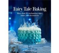 Fairy Tale Baking More Than 50 Enchanting Cakes Bakes and Decorations by Ramla Khan Ramla Khan (Auteur)
