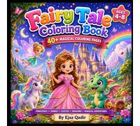Fairy Tale Coloring Book: 40+ Magical Coloring Pages for Kids Ages 4-8 with Princesses, Fairies, Castles & Dragons