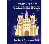 Fairy Tale Coloring Book : A Magical Adventure for kids ages 4-8: Enchanting princesses, Castles and Creatures to Spark Creativity and Fun, fairy tale ... , castles and dragons coloring , unicorn,