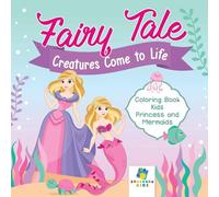Fairy Tale Creatures Come To Life Coloring Book Kids Princess And Mermaids