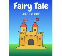 Fairy Tale Dot-to-Dot for Kids Ages 4-8: Magical Connect-the-Dots Activity Book with Castles, Dragons, Princesses & More - Boosts Counting Skills, Focus & Fine Motor Development