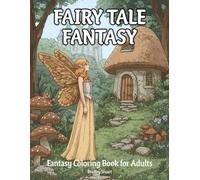 Fairy Tale Fantasy: Fantasy Coloring Book for Adults with Enchanted Worlds, Magical Creatures, and Whimsical Scenes