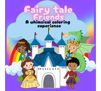 Fairy Tale Friends A whimsical coloring experience: easy to color for boys and girls all ages