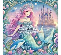 Fairy Tale Mermaids & Ocean Princesses: A Coloring Book Full of Magic & Adventure