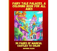 Fairy Tale Palaces: A Coloring Book for All Ages: 50 Pages of Magical Castles to Color
