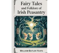 Fairy Tales and Folklore of Irish Peasantry: Edited and Selected by W. B. Yeats (Grapevine Press)