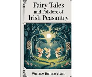 Fairy Tales and Folklore of Irish Peasantry: Edited and Selected by W. B. Yeats (Grapevine Press)