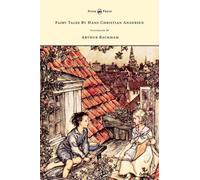 Fairy Tales By Hans Christian Andersen - Illustrated By Arthur Rackham