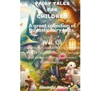 Fairy Tales For Children A Great Collection Of Fantastic Fairy Tales. (Vol. 13)