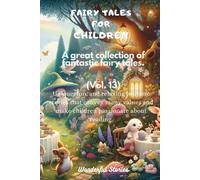 Fairy Tales For Children A Great Collection Of Fantastic Fairy Tales. (Vol. 13)