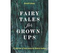 Fairy Tales for Grown-Ups: A Collection of Dark Stories by Modern Authors