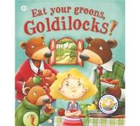 Fairy Tales Gone Wrong: Eat Your Greens, Goldilocks: A Story About Eating Healthily (Paperback) Steve Smallman, Bruno Robert (Auteur)