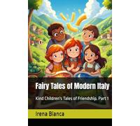 Fairy Tales of Modern Italy: Kind Children's Tales of Friendship. Part 1