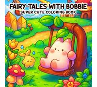 Fairy Tales with Bobbie: A Delightful Coloring Book for Adults and Teens Highlighting Cozy, Dreamlike Scenes with Adorable Animal Companions
