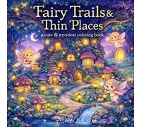 Fairy Trails & Thin Places: A cute & mystical coloring book