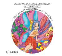 Fairy Whispers: A Coloring Wonderland: A Celebration of Fairies and Easter in Vibrant Hues