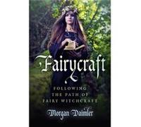 Fairycraft Following the Path of Fairy Witchcraft by Morgan Daimler Morgan Daimler, (Auteur)