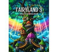 Fairyland 3 Adult Coloring Book: Magical Fairies, Fantasy Houses, and Enchanted Scenes for Relaxation and Mindfulness