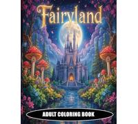 Fairyland: A Whimsical Adult Coloring Book of Magical Castles, Fairy Houses & Enchanted Forests