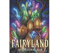 Fairyland Adult Coloring Book: Fairytale Designs of Fantasy Castles, Magical Homes and Enchanting Fairy Architecture for Relaxation and Creative Coloring