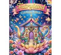 Fairyland Adult Coloring Book: Whimsical Fairy Houses, Magical Creatures, and Enchanted Gardens for Relaxation and Stress Relief