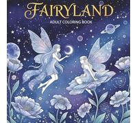 Fairyland Coloring Book for Adults: Magical Fairies, Enchanted Forest & Fantasy Castles for Relaxation and Mindful Coloring