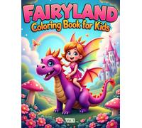 Fairyland Coloring Book for Kids Vol. 1: Magical Fairies, Dragons, cozy mushroom houses, and Rainbows to Color and Enjoy, 50 Coloring Pages.