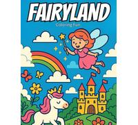 Fairyland Coloring Fun: A Magical Fairy Tale Coloring book for Kids Ages 4-8 ,One-Sided Coloring Pages Featuring Fairies, Castles, Dragons, Unicorns, ... and Boys Who Love Fantasy and Imagination!