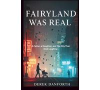 Fairyland was real: A Father, a Daughter, and the City That Died Laughing