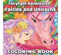 Fairylight Adventures: Fairies & Unicorns Coloring Book: A Magical Coloring Journey of Enchanted Fairies and Beautiful Unicorns, 8.5 x 8.5, 68 pages, ... Christmas, Multi Holiday Gift for all ages.