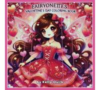 FAIRYONETTES VALENTINE'S DAY COLORING BOOK: Celebrate Valentine's Day with Kelly Quirk by coloring and cutting out 50 valentines for all ages in a Magical Kawaii Marionette “Fairyonette” Fairyland!