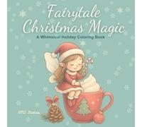 Fairytale Christmas Magic: A Whimsical Holiday Coloring Book: Cozy festive scenes filled with fairies, cocoa, and Christmas wonder - relaxing holiday coloring for all ages