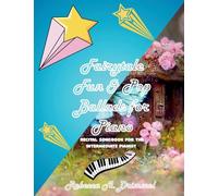 Fairytale Fun & Pop Ballads for Piano: Recital songbook For the Intermediate Pianist