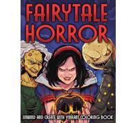 Fairytale Horror Coloring Book: Creepy Fantasy Coloring Pages Featuring Twisted Legends, Gothic Worlds, Dark Characters, and Spine-Chilling Scenes for Adults and Teens