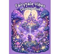 Fairytale Vibes Coloring Book: A relaxing journey through enchanted forests, floating islands, magical creatures, and cozy fairytale moments