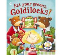 Fairytales Gone Wrong: Eat Your Greens, Goldilocks