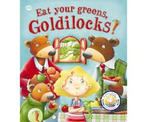 Fairytales Gone Wrong: Eat Your Greens, Goldilocks