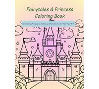 Fairytales & Princess Coloring Book: Enchanting Princesses, Castles, and Fairytale Fun for Kids Ages 4-8